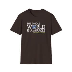 The Whole World Is a Miracle T-shirt - Dark Chocolate