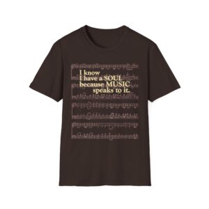 I know I have a SOUL because MUSIC speaks to it – T-Shirt - Dark Chocolate