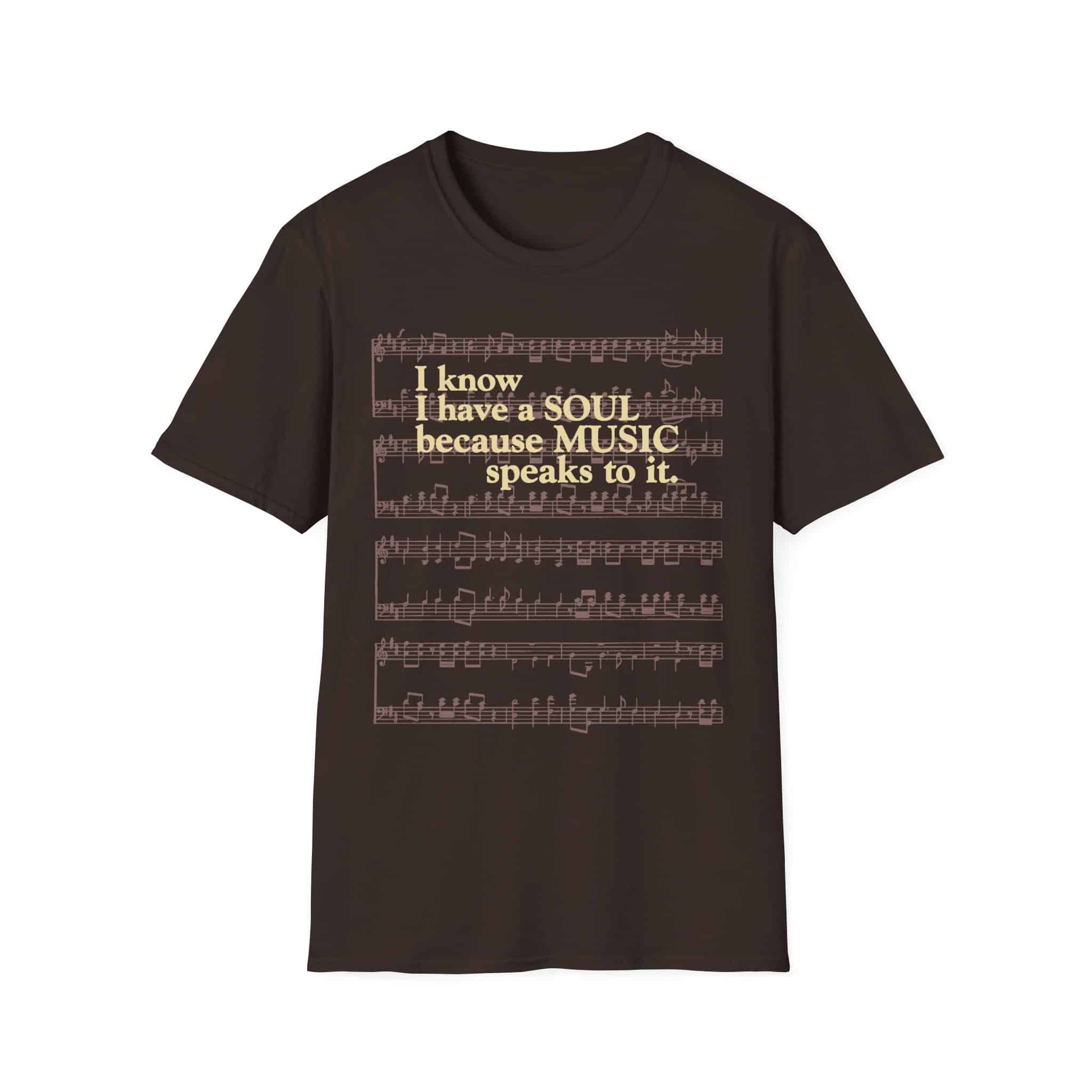 I know I have a SOUL because MUSIC speaks to it – T-Shirt - Dark Chocolate