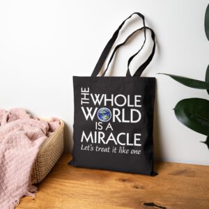 The Whole World Is a Miracle Tote Bag