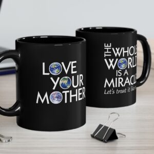 Love Your Mother/The World Is a Miracle Coffee Mug