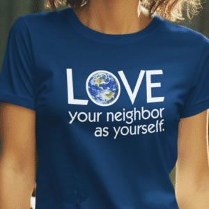 LOVE your neighbor as yourself T-shirt (not available in this color)