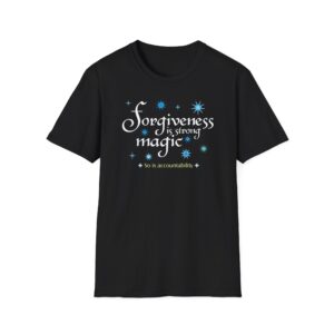 Forgiveness Is Strong Magic T-Shirt - Black