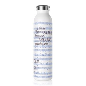 I know I have a soul because Music speaks to it Slim Water Bottle
