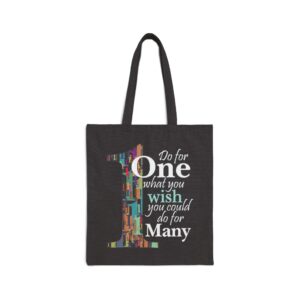 Do for ONE what you wish you could do for MANY Cotton Canvas Tote Bag