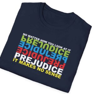 Prejudice Makes No Sense T-shirt