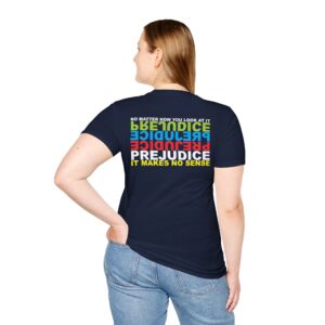 Prejudice Makes No Sense T-Shirt Printed on the BACK