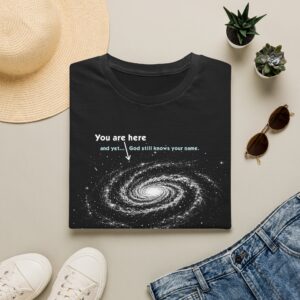 You Are Here - Yet God knows your name. Fear not.  T-Shirt