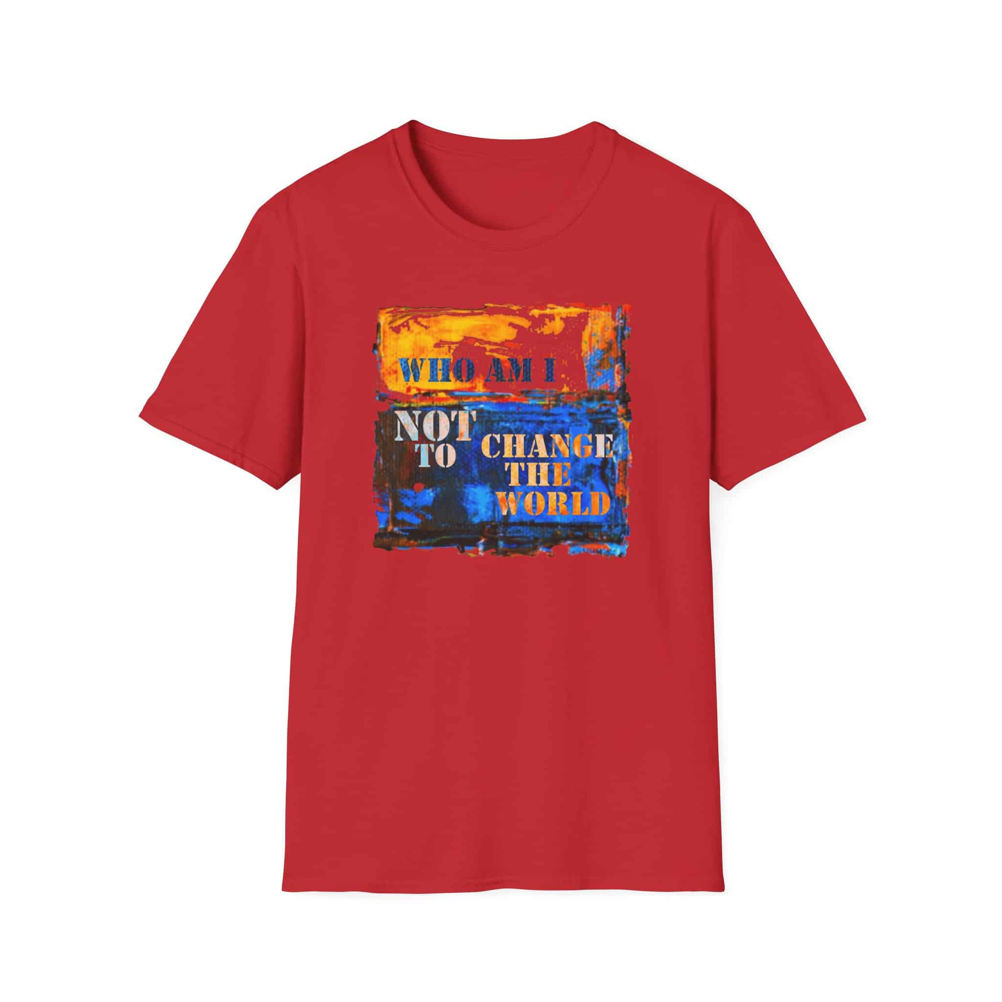 Who Am I NOT to Change the World T-Shirt - Image 29