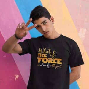What If the FORCE Is Already with You? T-Shirt - 2 versions