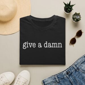 "give a damn" T-Shirt - TWO Versions = Choose by Color