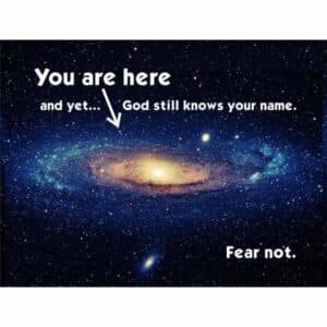 You are here. God knows your name. Fear not. Card