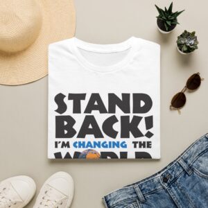 Stand Back! I'm Changing the World T-shirt in white
