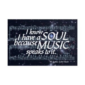 I Know I Have a SOUL Because MUSIC Speaks to It - Posters in 2 sizes